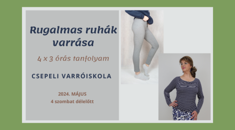 Rugalmas ruhák varrása - Középhaladó Varrótanfolyam, 2024 május